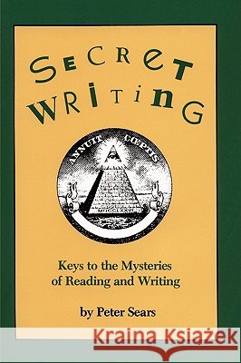 Secret Writing: Keys to the Mysteries of Reading and Writing