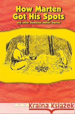 How Marten Got His Spots: And Other Kootenai Indian Stories