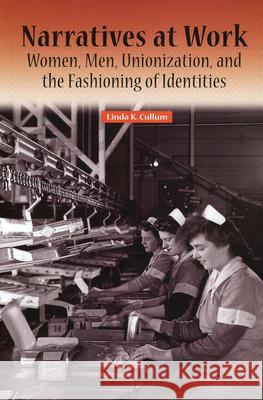 Narratives at Work: Women, Men, Unionization, and the Fashioning of Identities