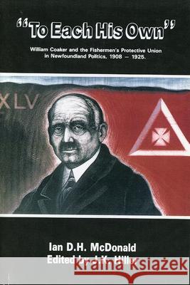 To Each His Own: William Coaker and the Fisherman's Protective Union in Newfoundland Politics, 1908-1925