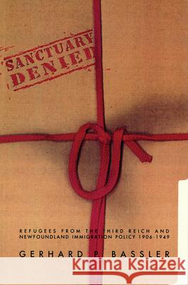 Sanctuary Denied: Refugees from the Third Reich and Newfoundland Immigration Policy 1906-1949