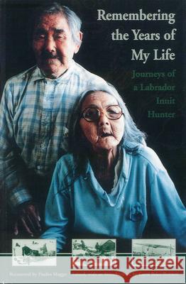 Remembering the Years of My Life: Journeys of a Labrador Inuit Hunter