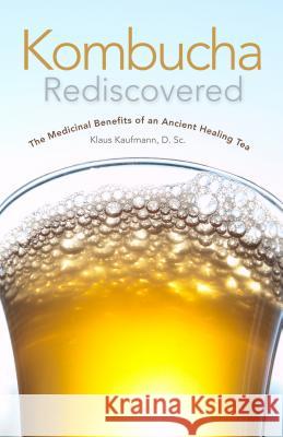 Kombucha Rediscovered: The Medicinal Benefits of an Ancient Healing Tea