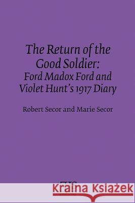 The Return of the Good Soldier: Ford Madox Ford and Violet Hunt's 1917 Diary