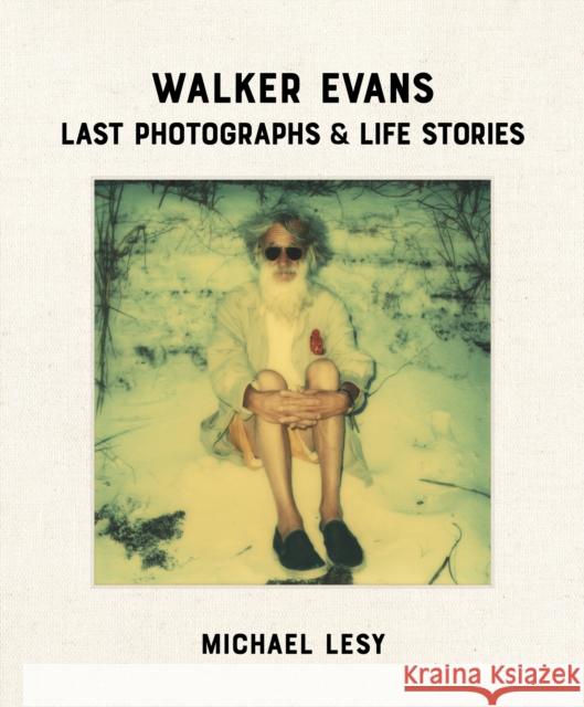 Walker Evans: Last Photographs & Life Stories