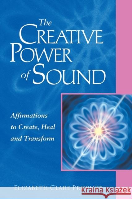 The Creative Power of Sound: Affirmations to Create, Heal and Transform