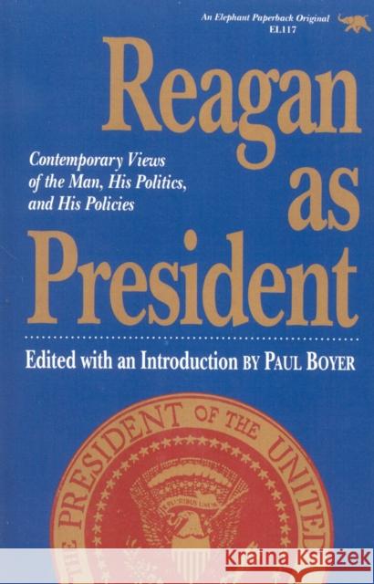 Reagan as President: Contemporary Views of the Man, His Politics, and His Policies