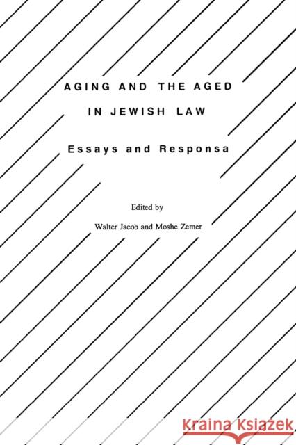 Aging and the Aged in Jewish Law: Essays and Responsa