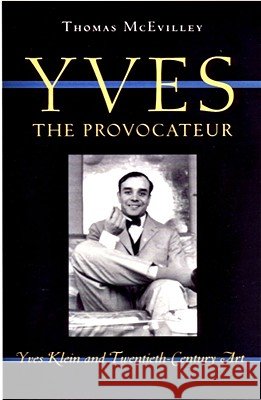 Yves the Provocateur: Yves Klein and Twentieth-Century Art