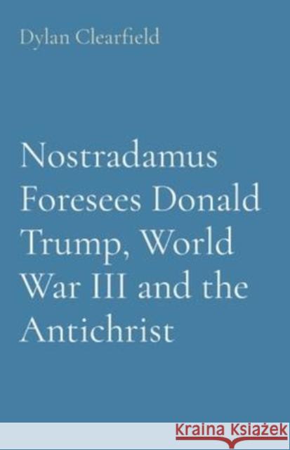 Nostradamus Foresees Donald Trump, World War III and the Antichrist