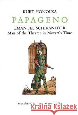 Papageno: Emanuel Schikaneder: Man of the Theater in Mozart's Time
