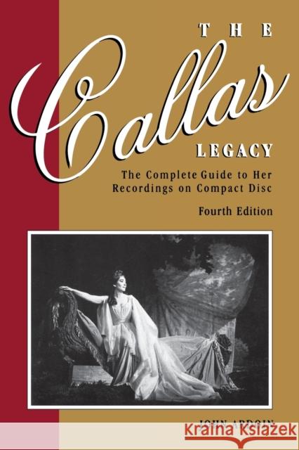 The Callas Legacy: The Complete Guide to Her Recordings on Compact Disc