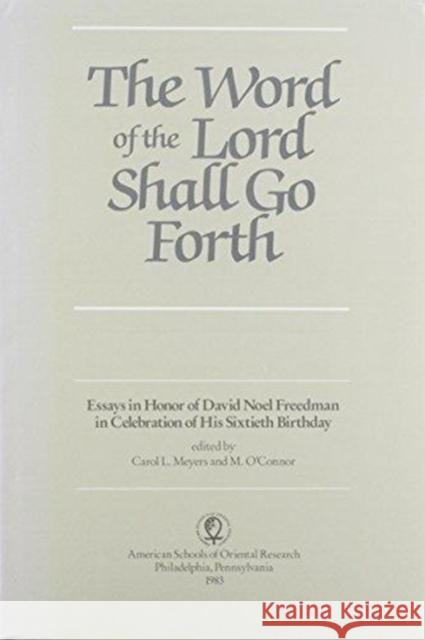 The Word of the Lord Shall Go Forth: Essays in Honor of David Noel Freedman in Celebration of His Sixtieth Birthday
