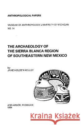 The Archaeology of the Sierra Blanca Region of Southeastern New Mexico: Volume 74