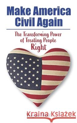Make America Civil Again: The Transforming Power of Treating People Right