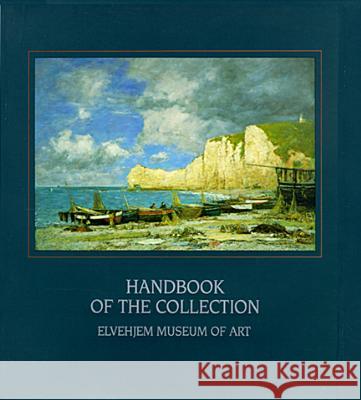 Elvehjem Museum of Art: A Handbook Pf the Collection