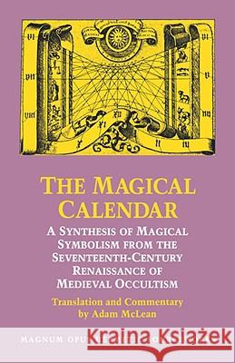 The Magical Calendar: A Synthesis of Magial Symbolism from the Seventeenth-Century Renaissance of Medieval Occultism