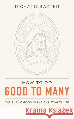 How to Do Good to Many: The Public Good Is the Christian's Life