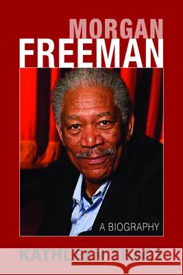 Morgan Freeman: A Biography