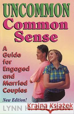 Uncommon Common Sense: A Guide for Engaged and Married Couples