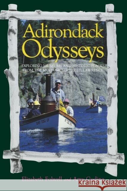 Adirondack Odysseys: Exploring Museums and Historic Places from the Mohaw to the St. Lawrence