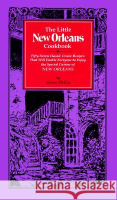 The Little New Orleans Cookbook: Fifty-Seven Classic Creole Recipes That Will Enable Everyone to Enjoy the Special Cuisine of New Orleans