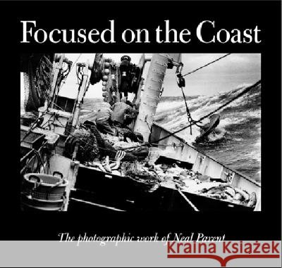 Focused on the Coast: The Photographic Work of Neal Parent
