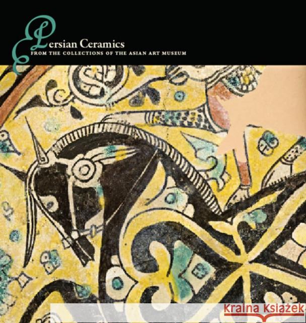 Persian Ceramics: From the Collections of the Asian Art Museum