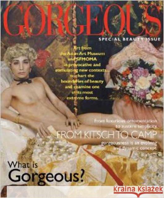 Gorgeous: What Is Gorgeous? Seductive. Grotesque. Austere. Brazen.