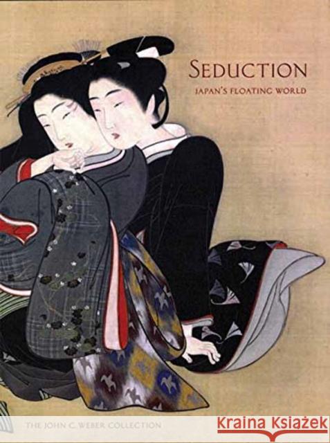 Seduction: Japan's Floating World: The John C. Weber Collection