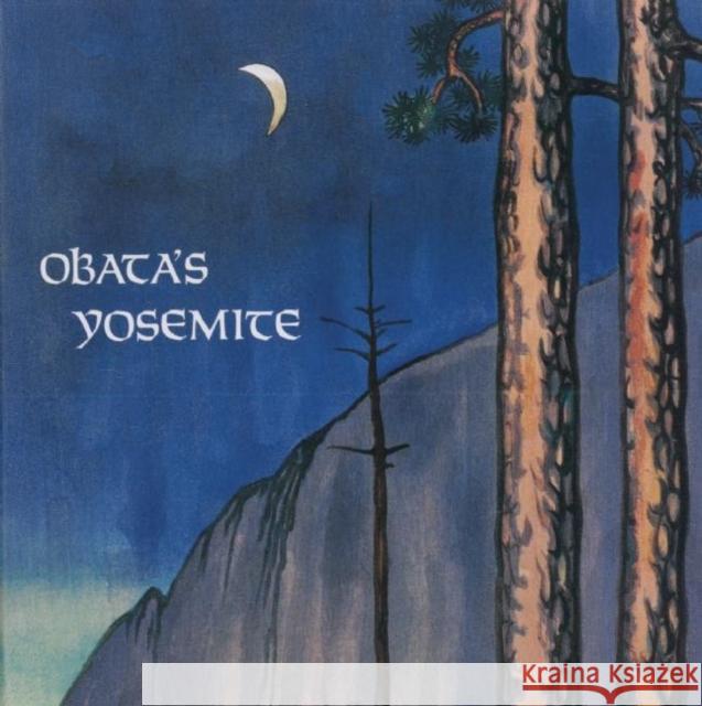 Obata's Yosemite: Art and Letters of Obata from His Trip to the High Sierra in 1927