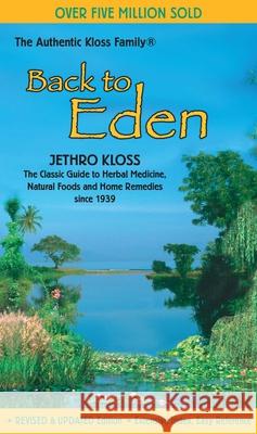Back to Eden: Classic Guide to Herbal Medicine, Natural Foods and Home Remedies Since 1939