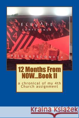 12 Months NOW...Book II: a chronical of my 4th Church assidnment