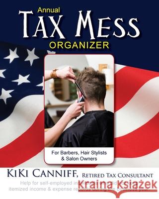 Annual Tax Mess Organizer For Barbers, Hair Stylists & Salon Owners: Help for help for self-employed individuals who did not keep itemized income & ex