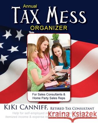 Annual Tax Mess Organizer For Sales Consultants & Home Party Sales Reps: Help for self-employed individuals who did not keep itemized income & expense