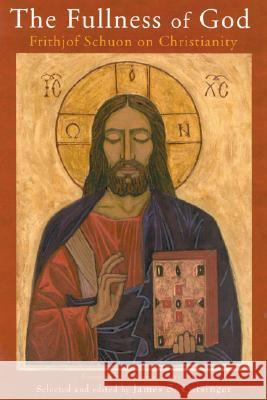 The Fullness of God: Frithjof Schuon on Christianity