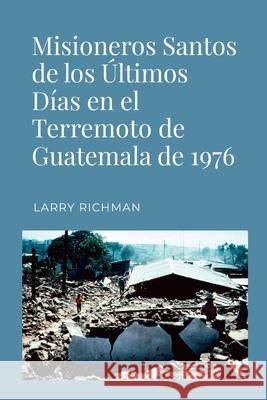 Misioneros Santos de los ?ltimos D?as en el Terremoto de Guatemala de 1976