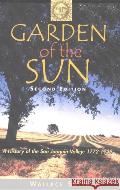 Garden of the Sun: A History of the San Joaquin Valley, 1772-1939