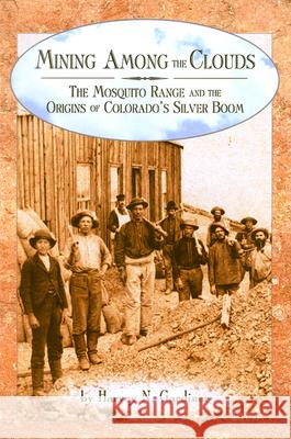 Mining Among the Clouds: The Mosquito Range and the Origins of Colorado's Silver Boom