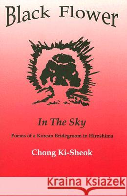 Black Flower in the Sky: Poems of a Korean Bridegroom in Hiroshima