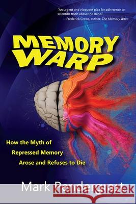 Memory Warp: How the Myth of Repressed Memory Arose and Refuses to Die