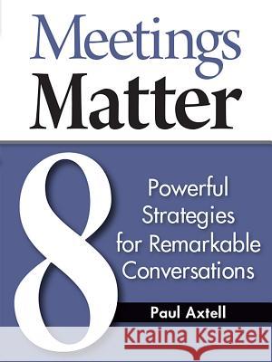 Meetings Matter: 8 Powerful Strategies for Remarkable Conversations