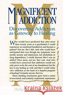 Magnificent Addiction: Discovering Addiction as Gateway to Healing