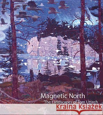 Magnetic North: The Landscapes of Tom Uttech