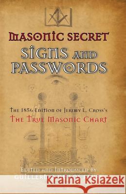 Masonic Secret Signs and Passwords: The 1856 Edition of Jeremy L. Cross's The True Masonic Chart