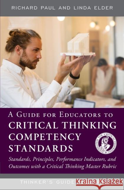 A Guide for Educators to Critical Thinking Competency Standards: Standards, Principles, Performance Indicators, and Outcomes with a Critical Thinking