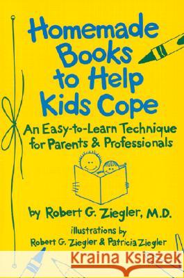 Homemade Books to Help Kids Cope : An Easy-to-learn Technique for Parents and Professionals