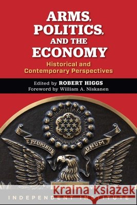 Arms, Politics, and the Economy: Historical and Contemporary Perspectives