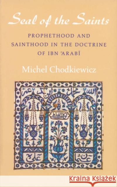 The Seal of the Saints: Prophethood and Sainthood in the Doctrine of Ibn 'Arabi