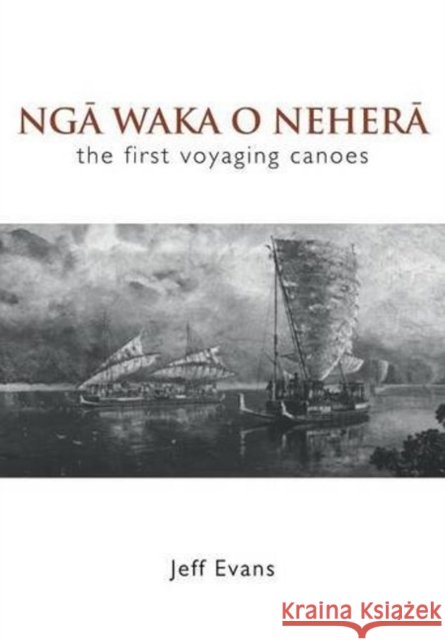 Nga Waka O Nehera: The First Voyaging Canoes